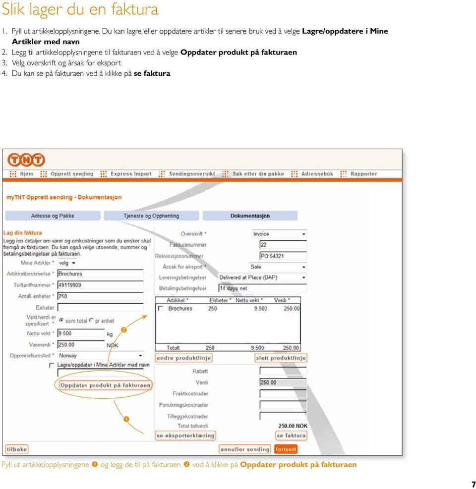 Legg til artikkelopplysningene til fakturaen ved å velge Oppdater produkt på fakturaen 3.