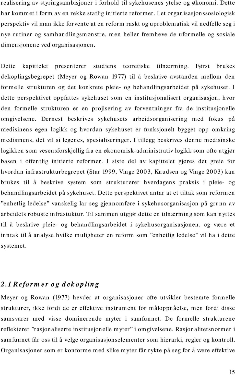 dimensjonene ved organisasjonen. Dette kapittelet presenterer studiens teoretiske tilnærming.