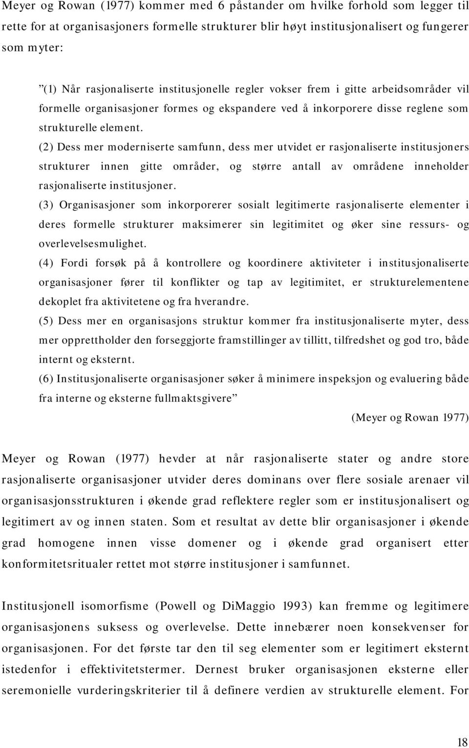 (2) Dess mer moderniserte samfunn, dess mer utvidet er rasjonaliserte institusjoners strukturer innen gitte områder, og større antall av områdene inneholder rasjonaliserte institusjoner.