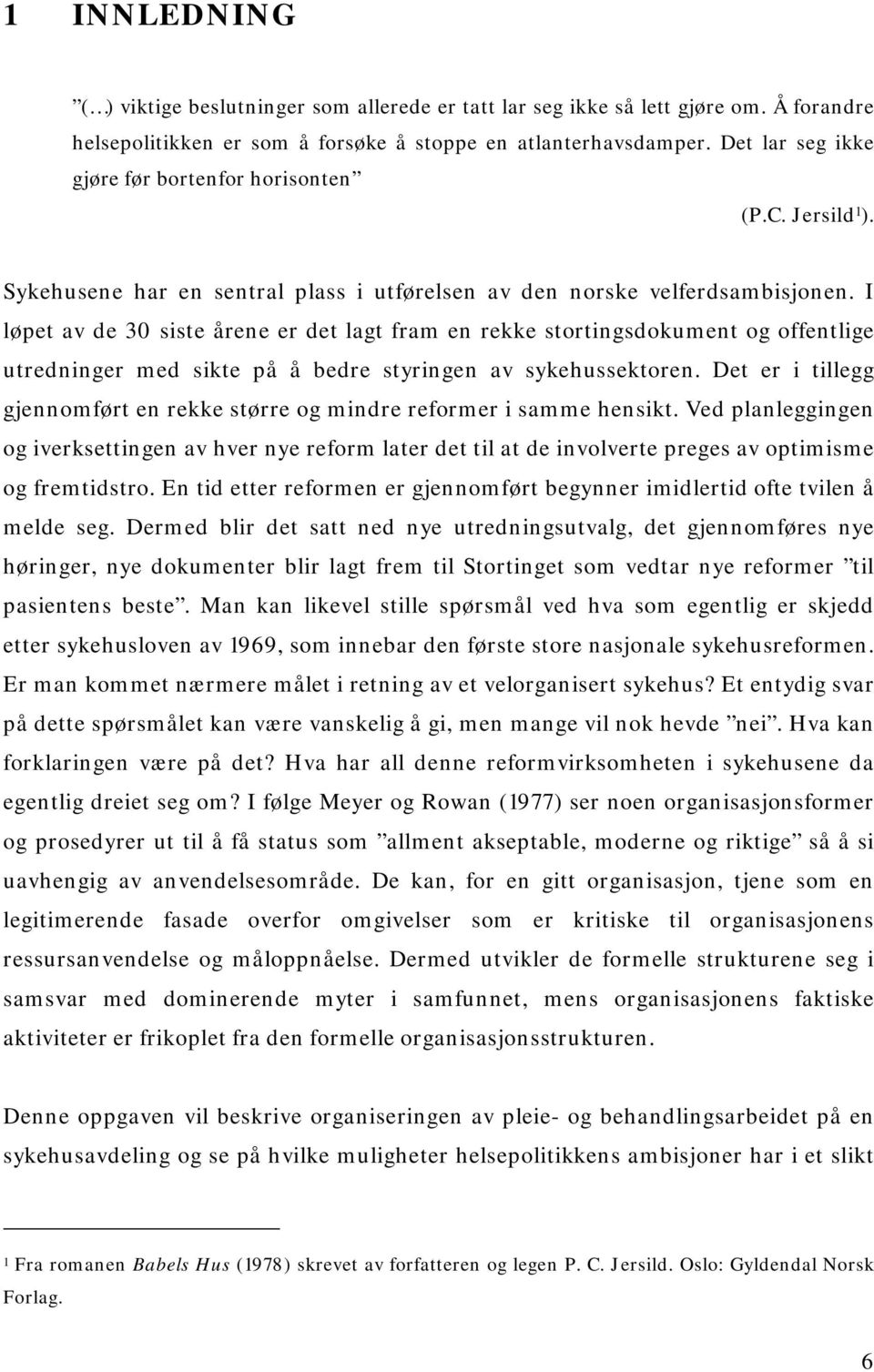 I løpet av de 30 siste årene er det lagt fram en rekke stortingsdokument og offentlige utredninger med sikte på å bedre styringen av sykehussektoren.