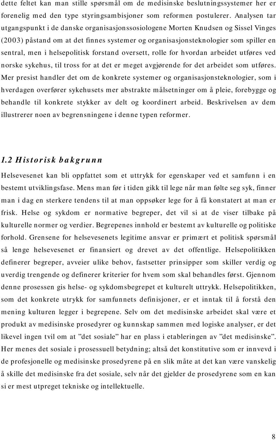 helsepolitisk forstand oversett, rolle for hvordan arbeidet utføres ved norske sykehus, til tross for at det er meget avgjørende for det arbeidet som utføres.