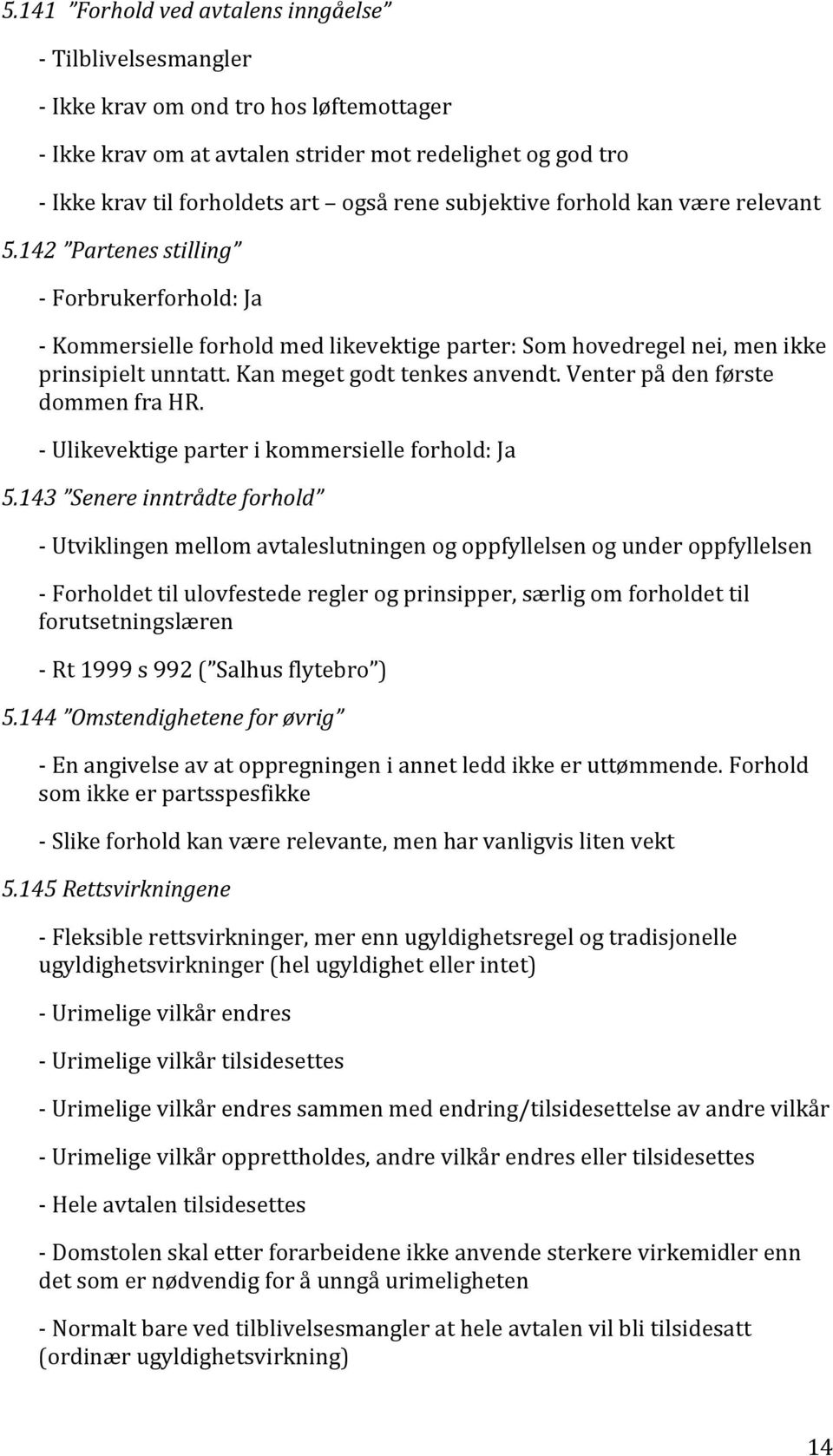 Kan meget godt tenkes anvendt. Venter på den første dommen fra HR. - Ulikevektige parter i kommersielle forhold: Ja 5.