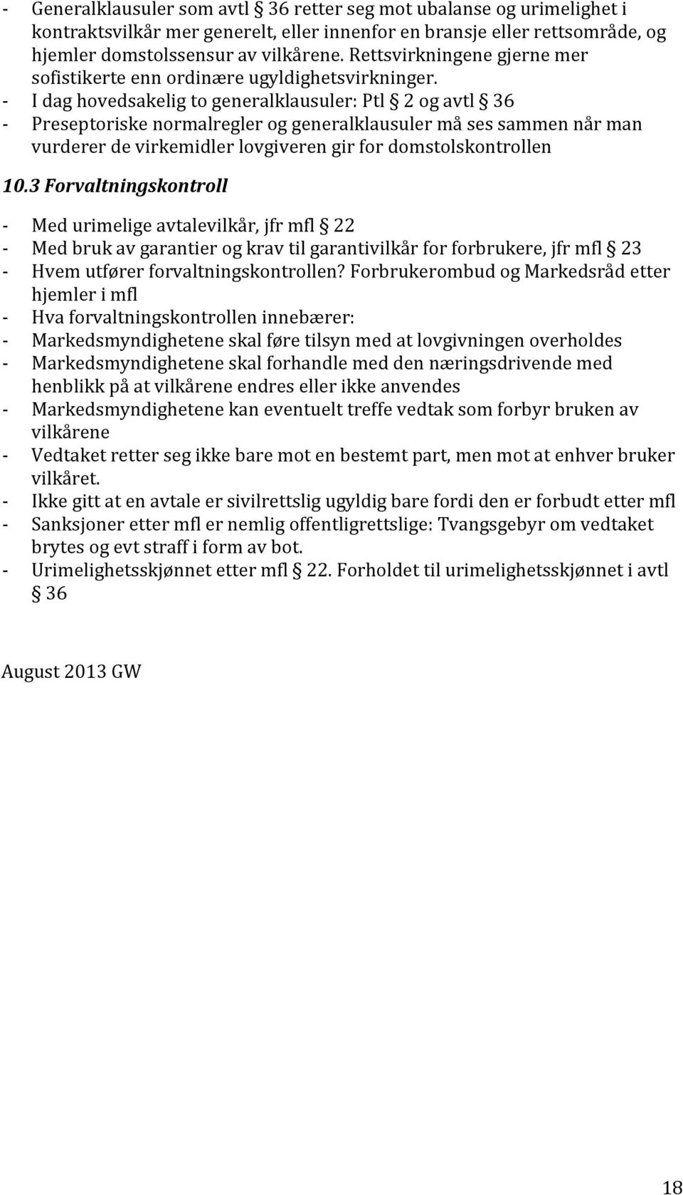 - I dag hovedsakelig to generalklausuler: Ptl 2 og avtl 36 - Preseptoriske normalregler og generalklausuler må ses sammen når man vurderer de virkemidler lovgiveren gir for domstolskontrollen 10.