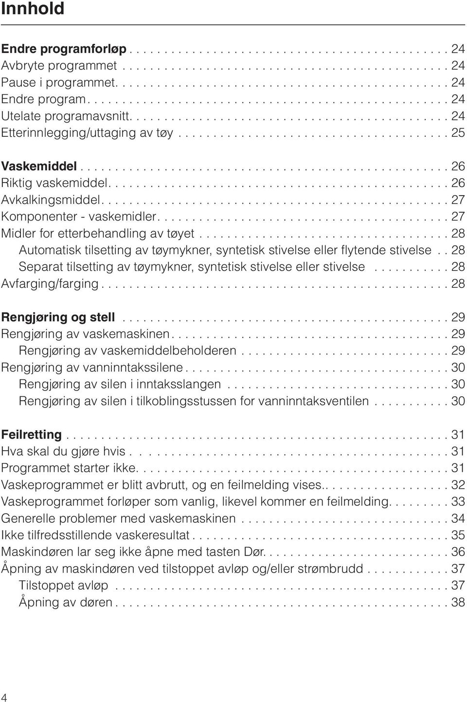 .................................................... 26 Riktig vaskemiddel................................................. 26 Avkalkingsmiddel.................................................. 27 Komponenter - vaskemidler.