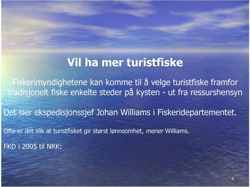 Det sier ekspedisjonssjef Johan Williams i Fiskeridepartementet.