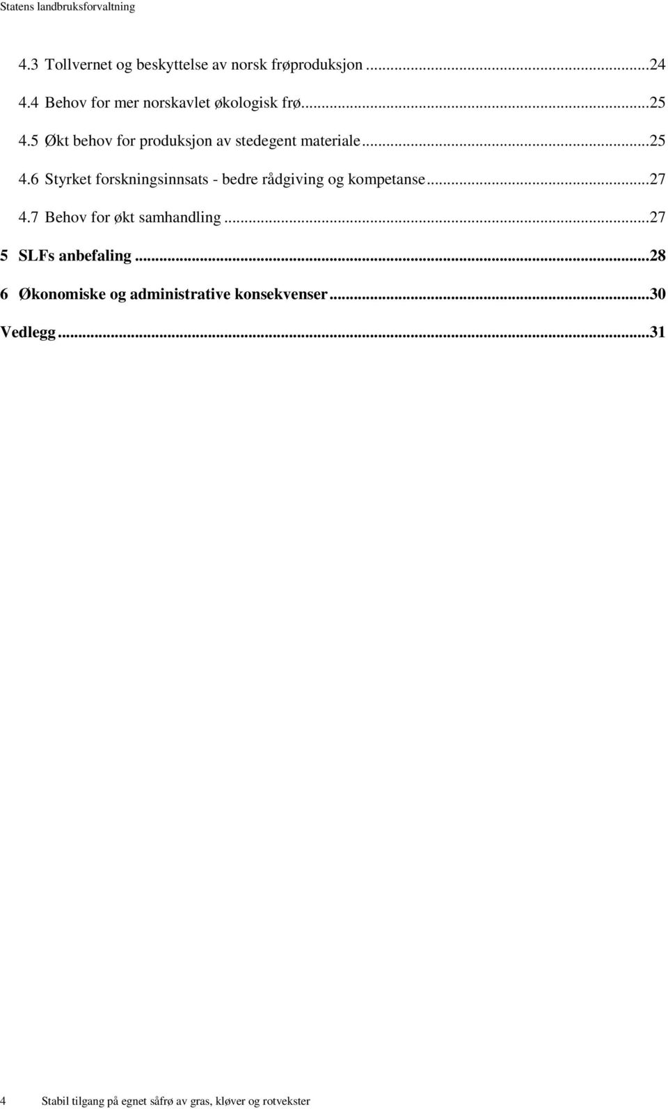 .. 27 4.7 Behov for økt samhandling... 27 5 SLFs anbefaling.