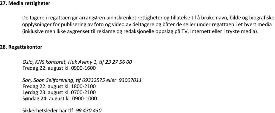 oppslag på TV, internett eller i trykte media). 28. Regattakontor Oslo, KNS kontoret, Huk Aveny 1, tlf 23 27 56 00 Fredag 22. august kl.