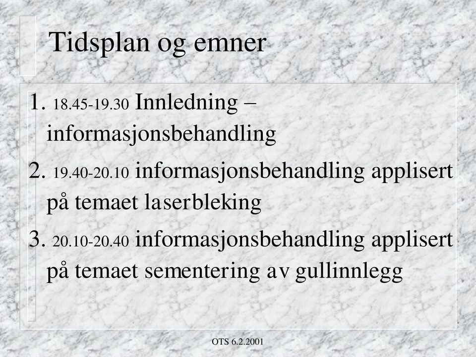 10 informasjonsbehandling applisert på temaet