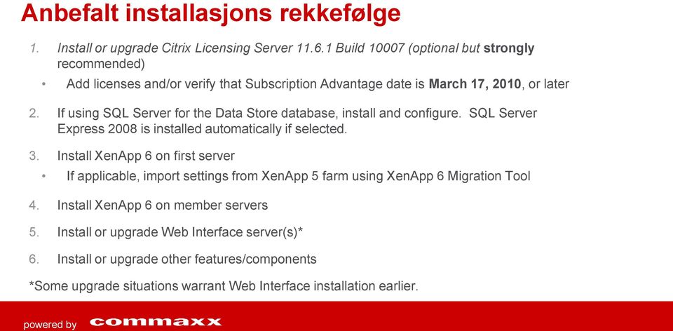 If using SQL Server for the Data Store database, install and configure. SQL Server Express 2008 is installed automatically if selected. 3.