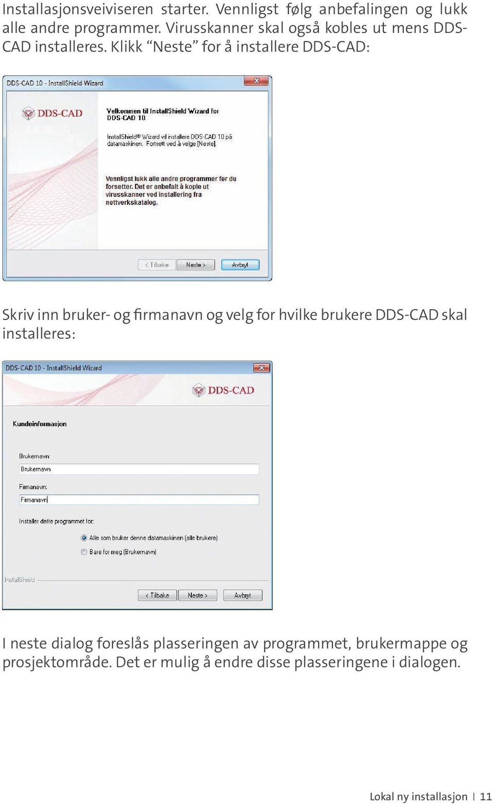 Klikk Neste for å installere DDS-CAD: Skriv inn bruker- og firmanavn og velg for hvilke brukere DDS-CAD skal