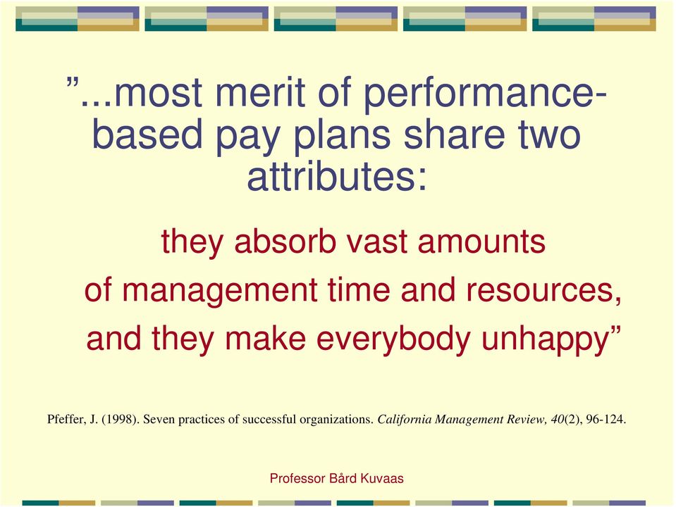 they make everybody unhappy Pfeffer, J. (1998).