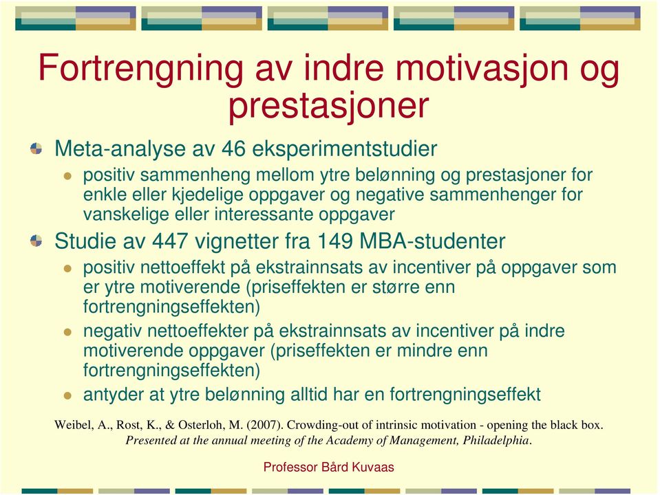 (priseffekten er større enn fortrengningseffekten) negativ nettoeffekter på ekstrainnsats av incentiver på indre motiverende oppgaver (priseffekten er mindre enn fortrengningseffekten) antyder at