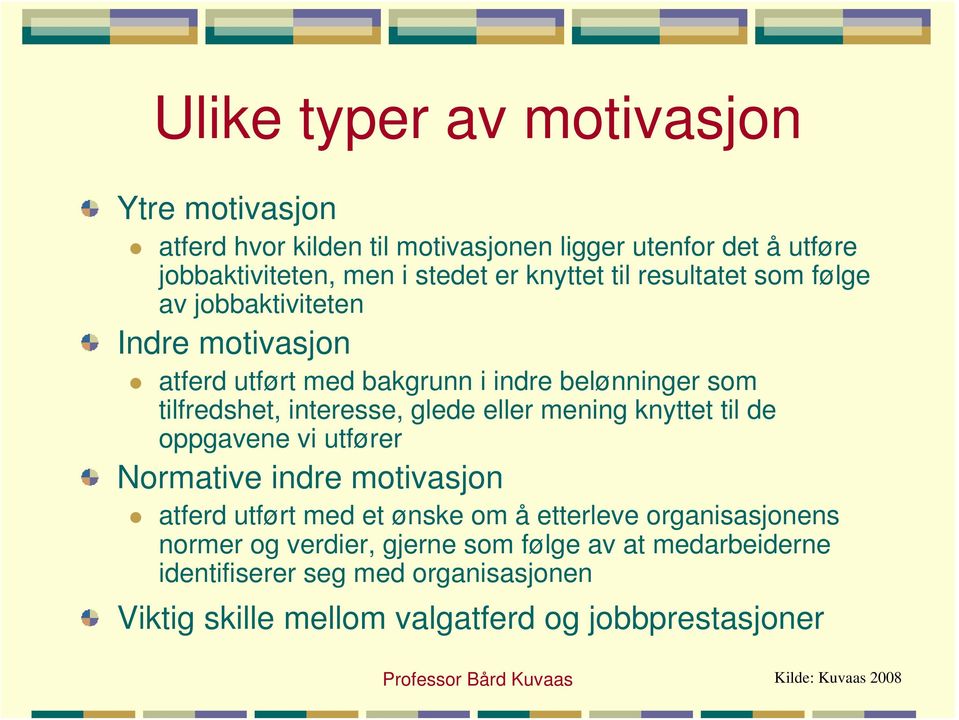 eller mening knyttet til de oppgavene vi utfører Normative indre motivasjon atferd utført med et ønske om å etterleve organisasjonens normer og