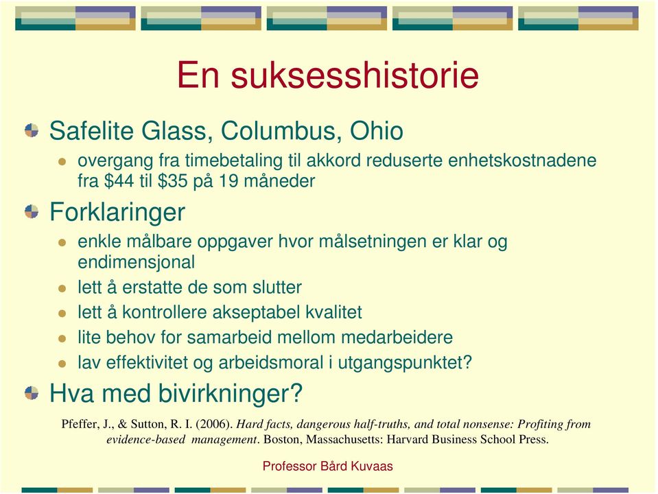 lite behov for samarbeid mellom medarbeidere lav effektivitet og arbeidsmoral i utgangspunktet? Hva med bivirkninger? Pfeffer, J., & Sutton, R. I.