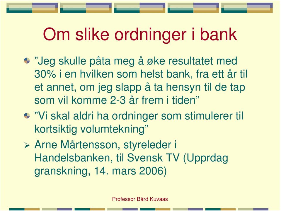 2-3 år frem i tiden Vi skal aldri ha ordninger som stimulerer til kortsiktig volumtekning