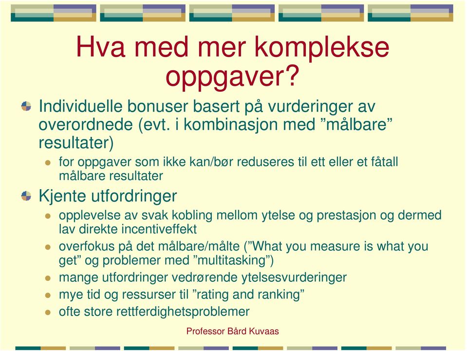 utfordringer opplevelse av svak kobling mellom ytelse og prestasjon og dermed lav direkte incentiveffekt overfokus på det målbare/målte (