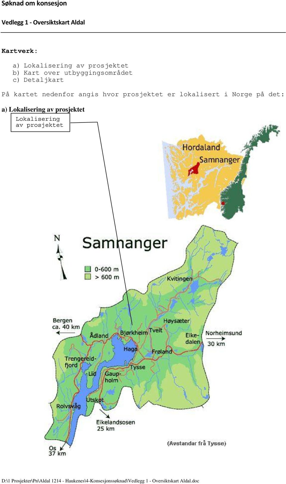 lokalisert i Norge på det: a) Lokalisering av prosjektet Lokalisering av prosjektet D:\1