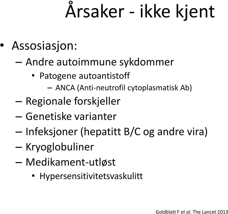 Genetiske varianter Infeksjoner (hepatitt B/C og andre vira) Kryoglobuliner