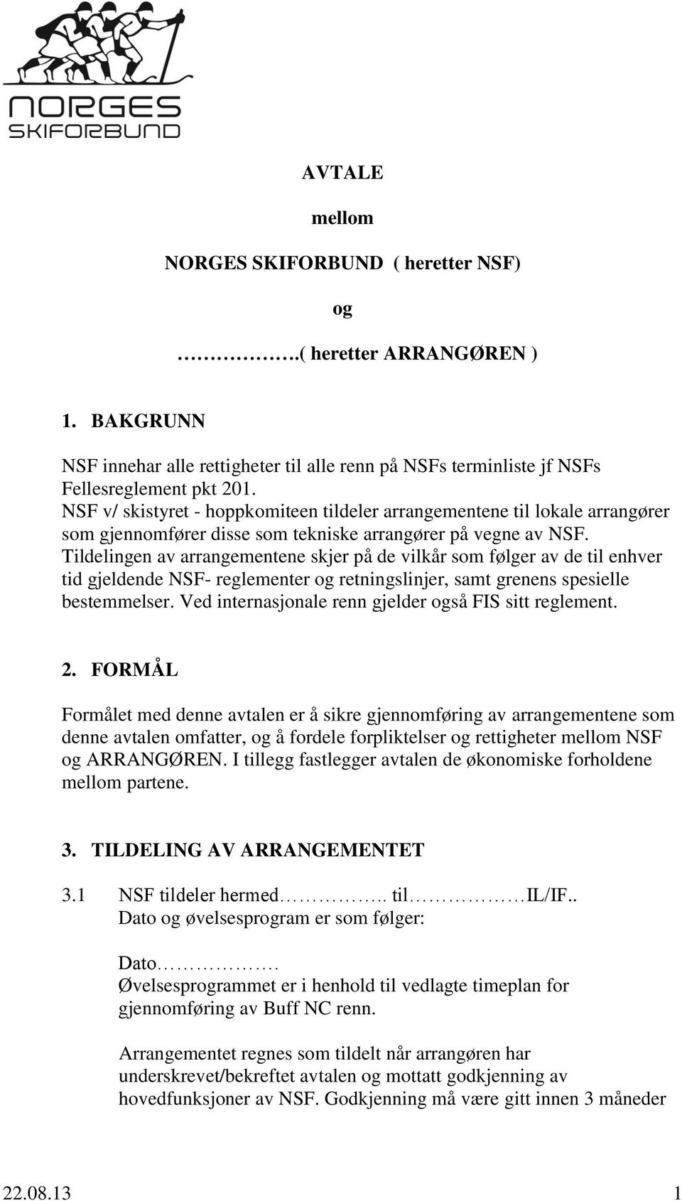 Tildelingen av arrangementene skjer på de vilkår som følger av de til enhver tid gjeldende NSF- reglementer og retningslinjer, samt grenens spesielle bestemmelser.