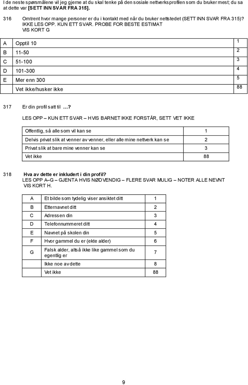 PROE FOR ESTE ESTIMAT VIS KORT G A Opptil 10 11-50 51-100 D 101-300 E Mer enn 300 Vet ikke/husker ikke 1 2 3 4 5 88 317 Er din profil satt til?