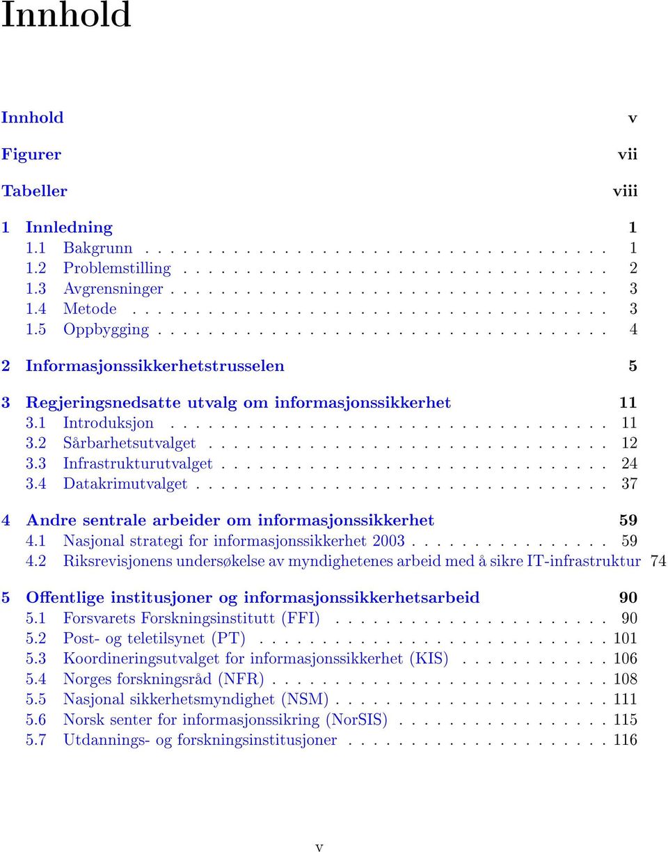 1 Introduksjon................................... 11 3.2 Sårbarhetsutvalget................................ 12 3.3 Infrastrukturutvalget............................... 24 3.4 Datakrimutvalget.