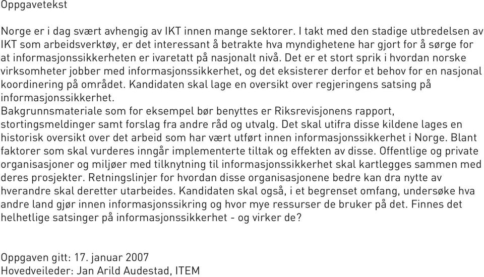 Det er et stort sprik i hvordan norske virksomheter jobber med informasjonssikkerhet, og det eksisterer derfor et behov for en nasjonal koordinering på området.