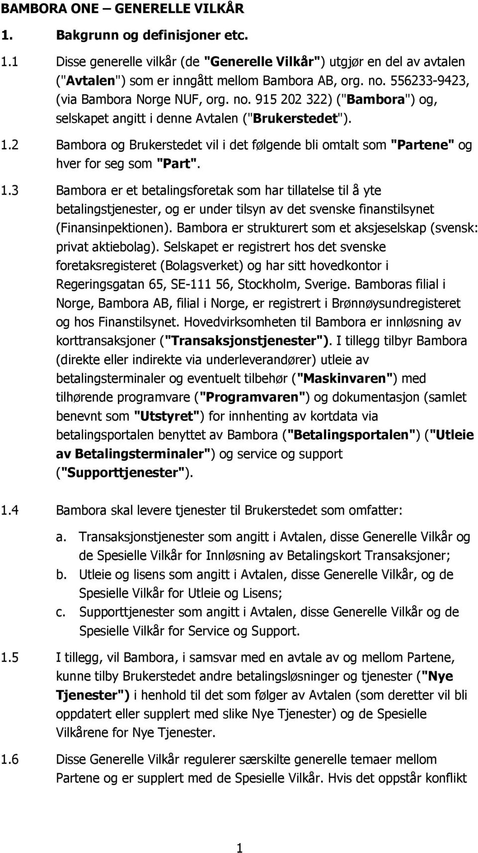 2 Bambora og Brukerstedet vil i det følgende bli omtalt som "Partene" og hver for seg som "Part". 1.