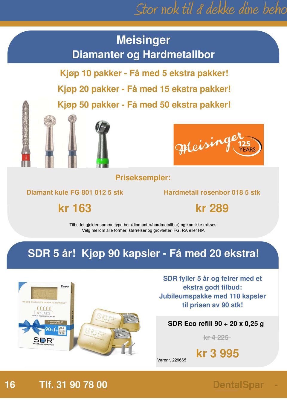 mikses. Velg mellom alle former, størrelser og grovheter, FG, RA eller HP. SDR 5 år! Kjøp 90 kapsler - Få med 20 ekstra!