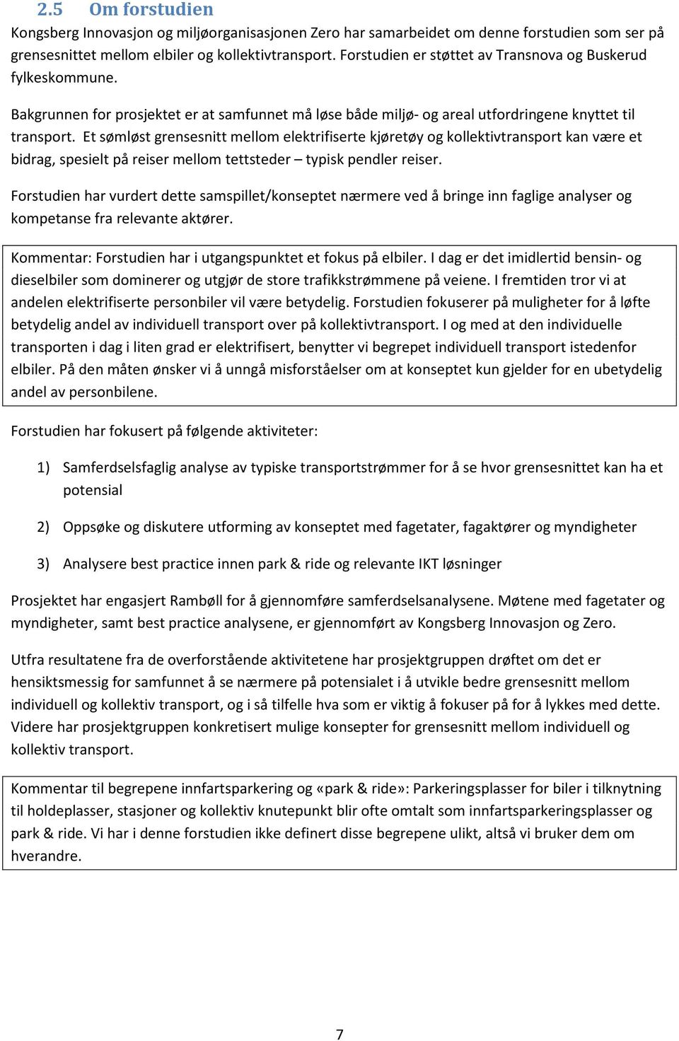 Et sømløst grensesnitt mellom elektrifiserte kjøretøy og kollektivtransport kan være et bidrag, spesielt på reiser mellom tettsteder typisk pendler reiser.