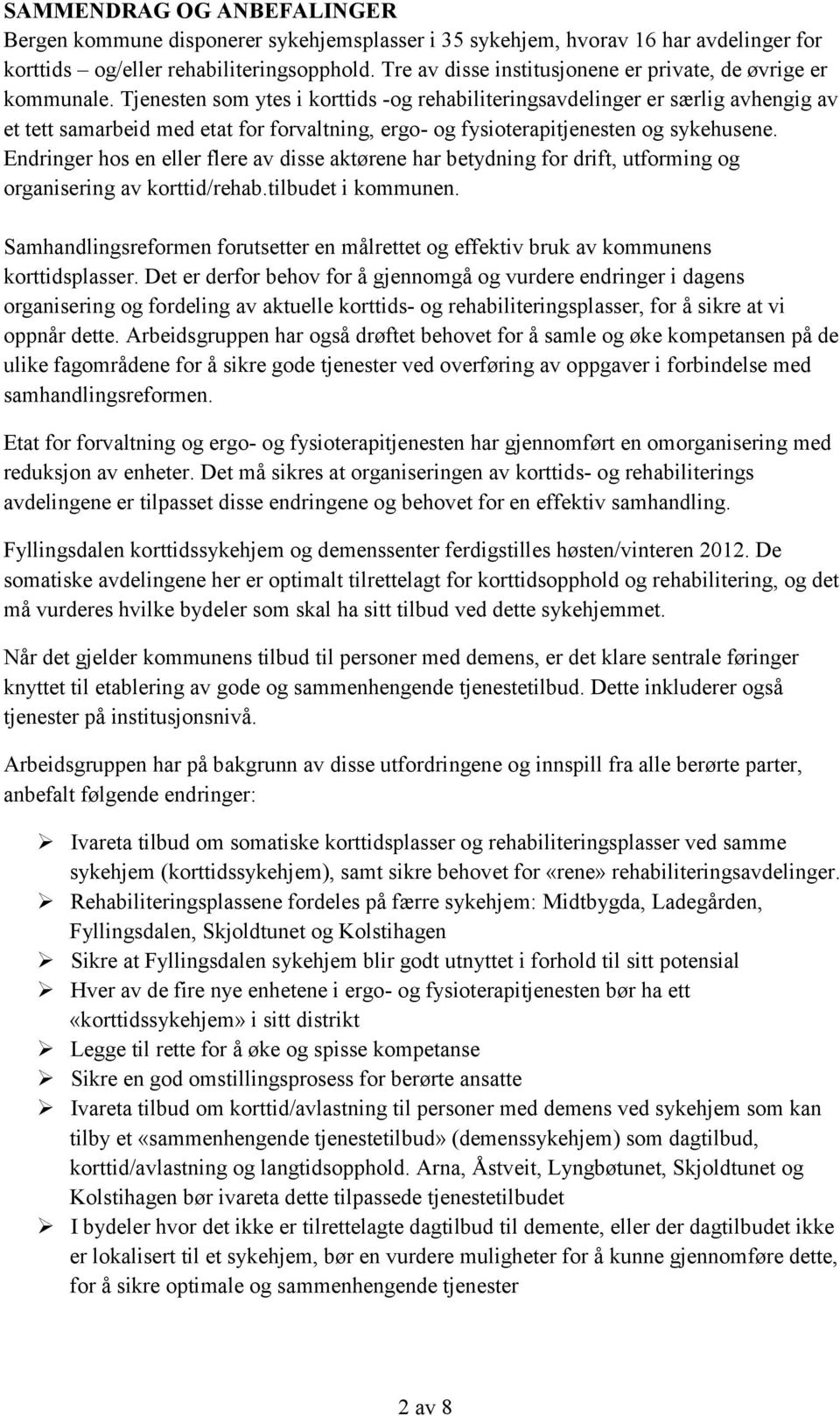 Tjenesten som ytes i korttids -og rehabiliteringsavdelinger er særlig avhengig av et tett samarbeid med etat for forvaltning, ergo- og fysioterapitjenesten og sykehusene.