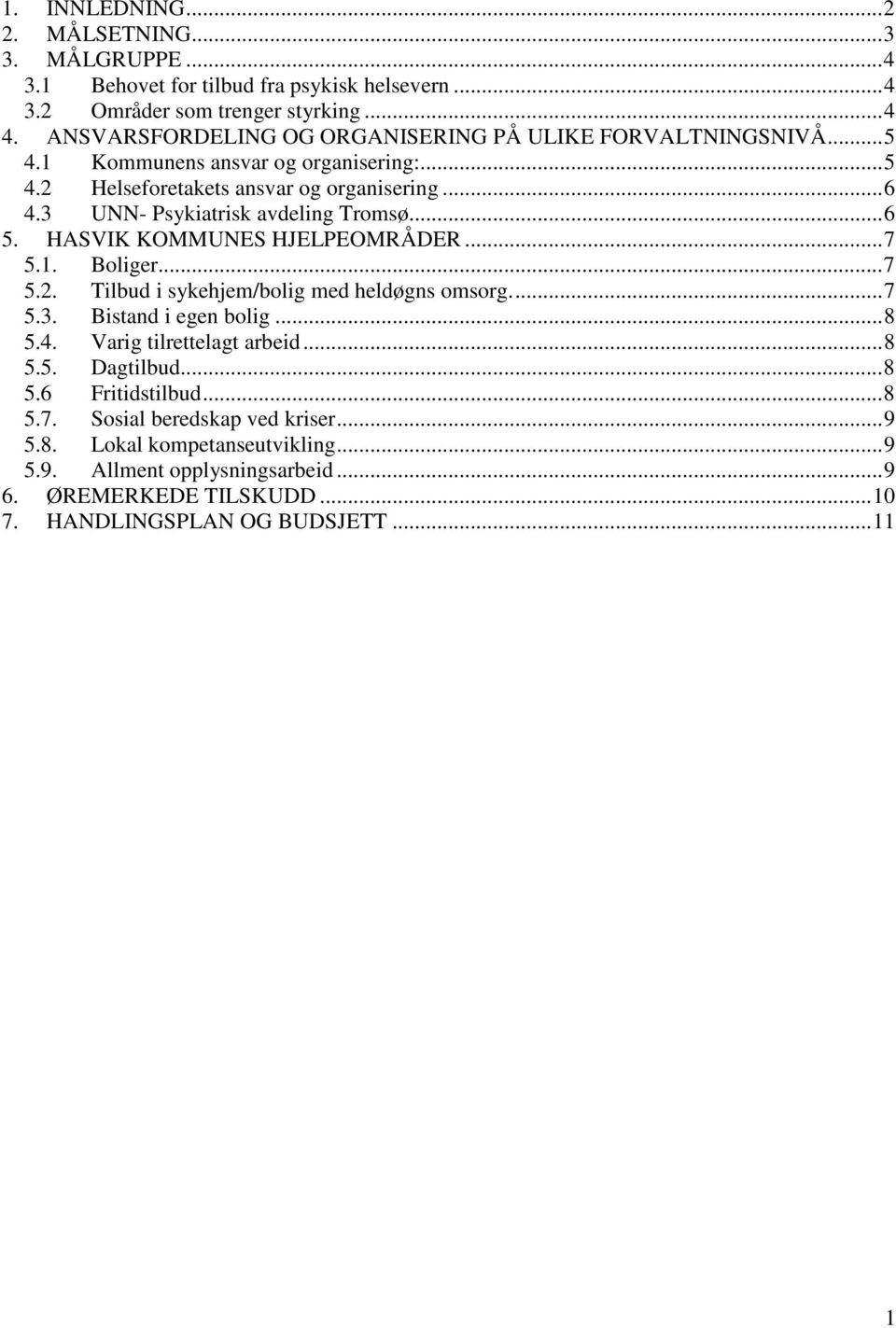 3 UNN- Psykiatrisk avdeling Tromsø...6 5. HASVIK KOMMUNES HJELPEOMRÅDER...7 5.1. Boliger...7 5.2. Tilbud i sykehjem/bolig med heldøgns omsorg...7 5.3. Bistand i egen bolig...8 5.4.
