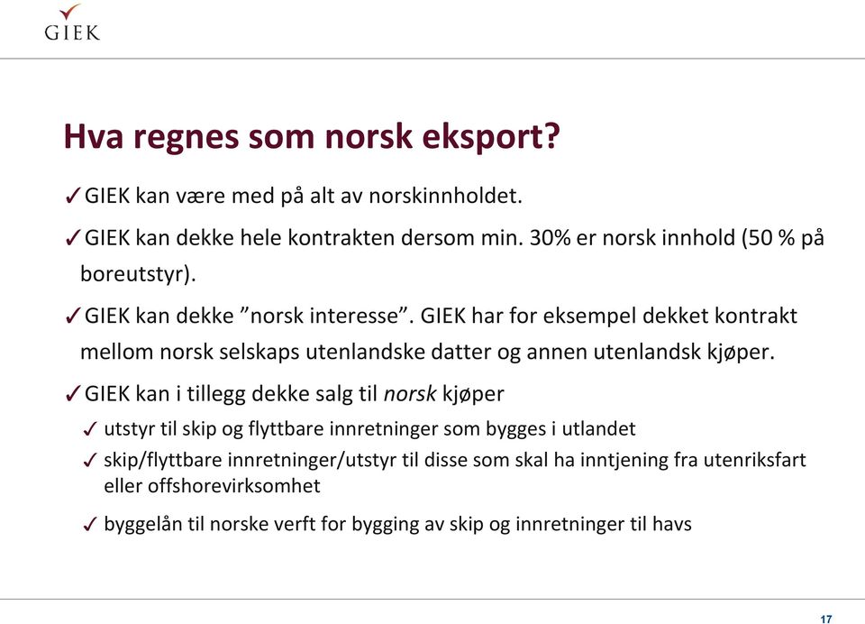 GIEK har for eksempel dekket kontrakt mellom norsk selskaps utenlandske datter og annen utenlandsk kjøper.
