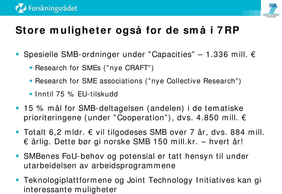 (andelen) i de tematiske prioriteringene (under Cooperation ), dvs. 4.850 mill. Totalt 6,2 mldr. vil tilgodeses SMB over 7 år, dvs. 884 mill. årlig.