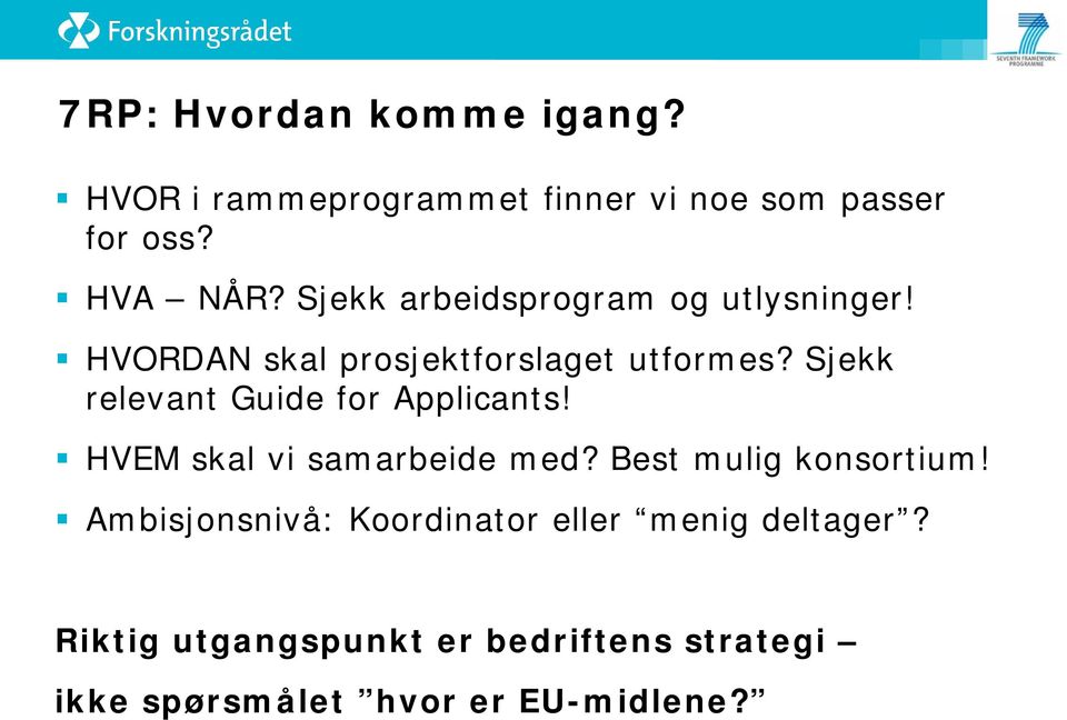 Sjekk relevant Guide for Applicants! HVEM skal vi samarbeide med? Best mulig konsortium!