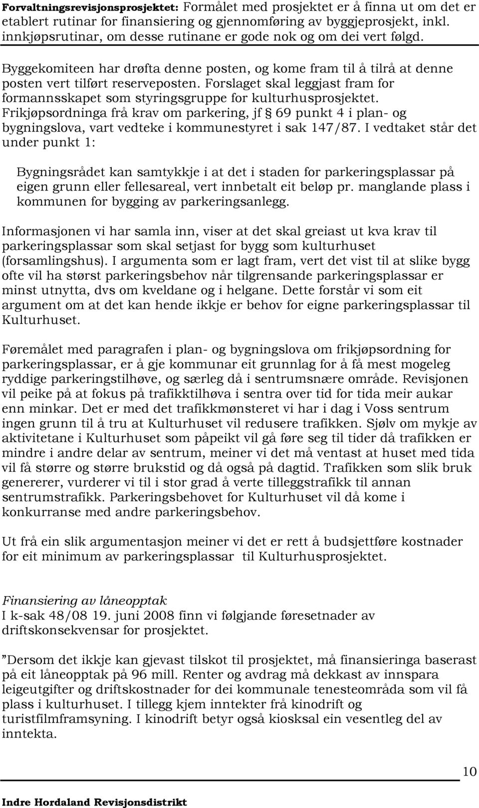 I vedtaket står det under punkt 1: Bygningsrådet kan samtykkje i at det i staden for parkeringsplassar på eigen grunn eller fellesareal, vert innbetalt eit beløp pr.