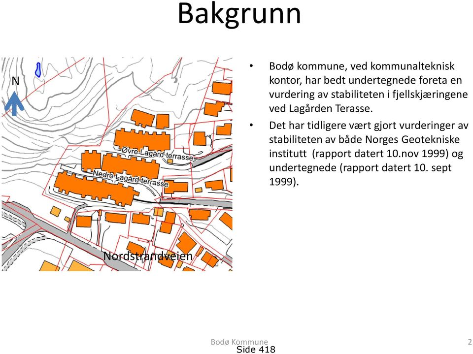 Det har tidligere vært gjort vurderinger av stabiliteten av både Norges Geotekniske