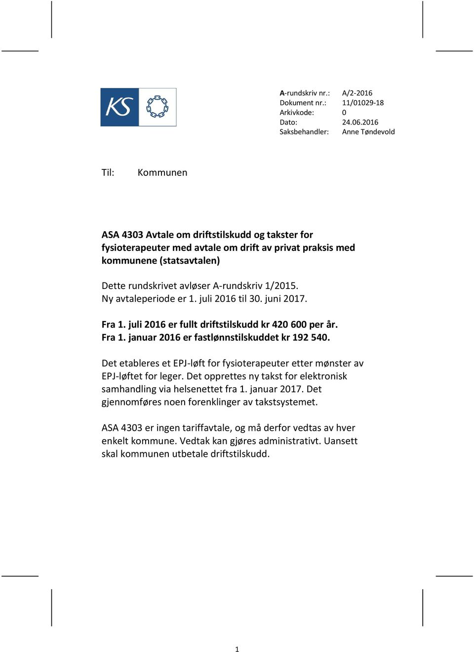 avløser A-rundskriv 1/2015. Ny avtaleperiode er 1. juli 2016 til 30. juni 2017. Fra 1. juli 2016 er fullt driftstilskudd kr 420 600 per år. Fra 1. januar 2016 er fastlønnstilskuddet kr 192 540.