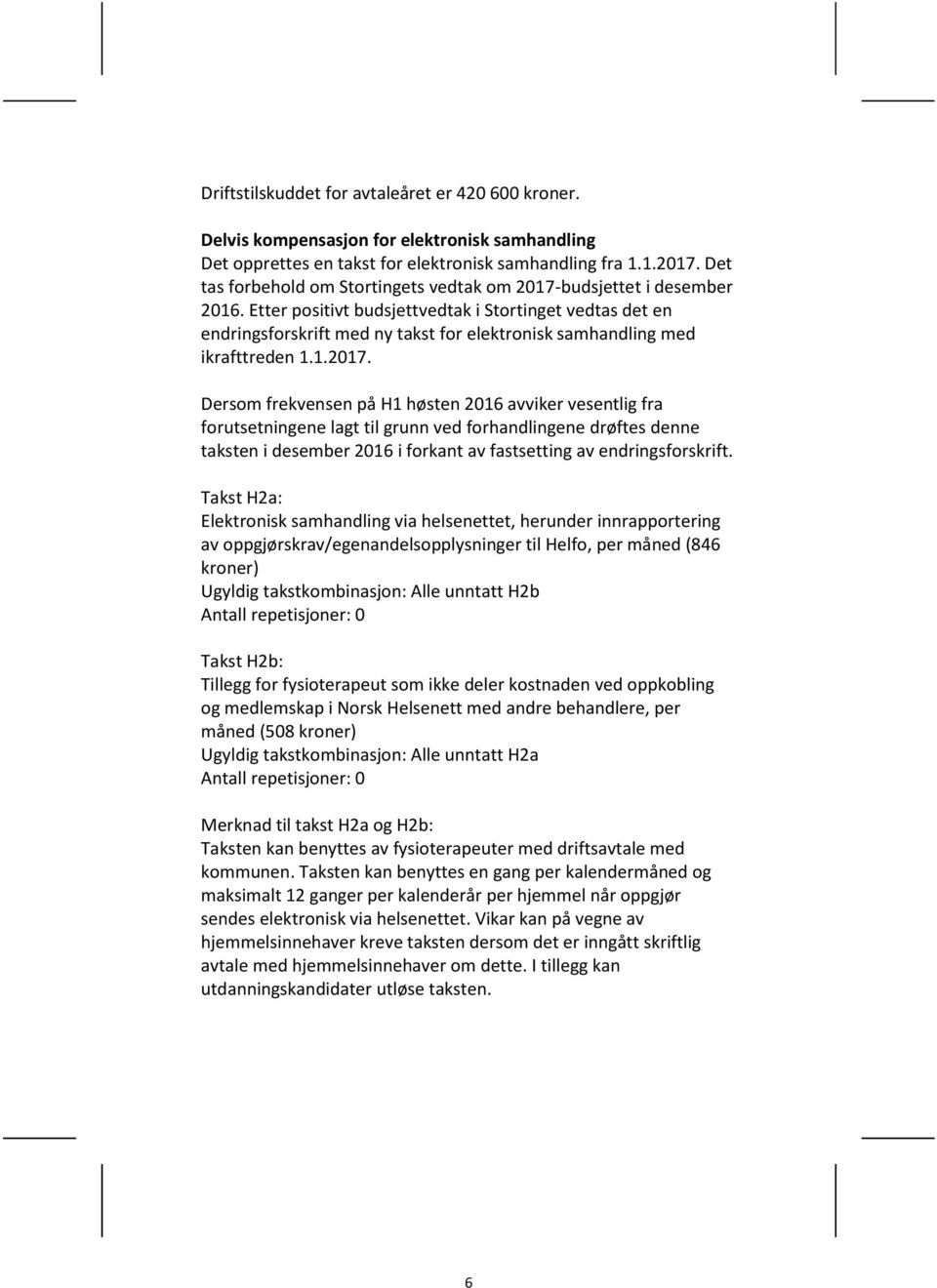 Etter positivt budsjettvedtak i Stortinget vedtas det en endringsforskrift med ny takst for elektronisk samhandling med ikrafttreden 1.1.2017.