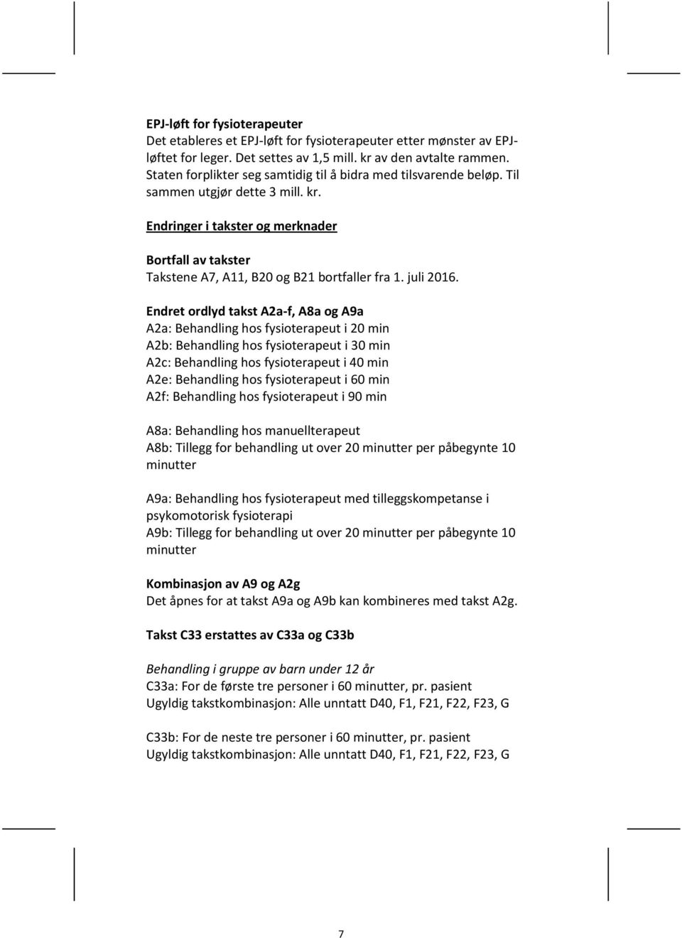 Endringer i takster og merknader Bortfall av takster Takstene A7, A11, B20 og B21 bortfaller fra 1. juli 2016.