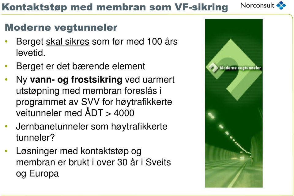 membran foreslås i programmet av SVV for høytrafikkerte veitunneler med ÅDT > 4000