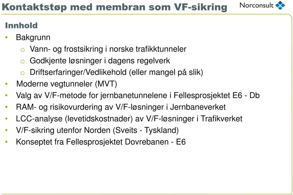 jernbanetunnelene i Fellesprosjektet E6 - Db RAM- og risikovurdering av V/F-løsninger i Jernbaneverket LCC-analyse