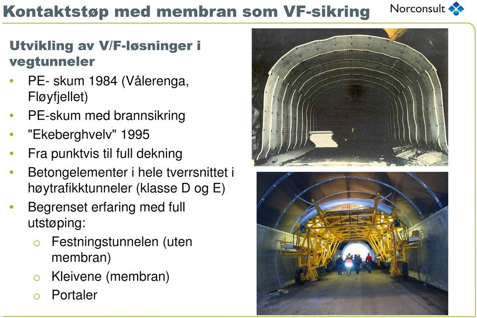 Betongelementer i hele tverrsnittet i høytrafikktunneler (klasse D og E) Begrenset