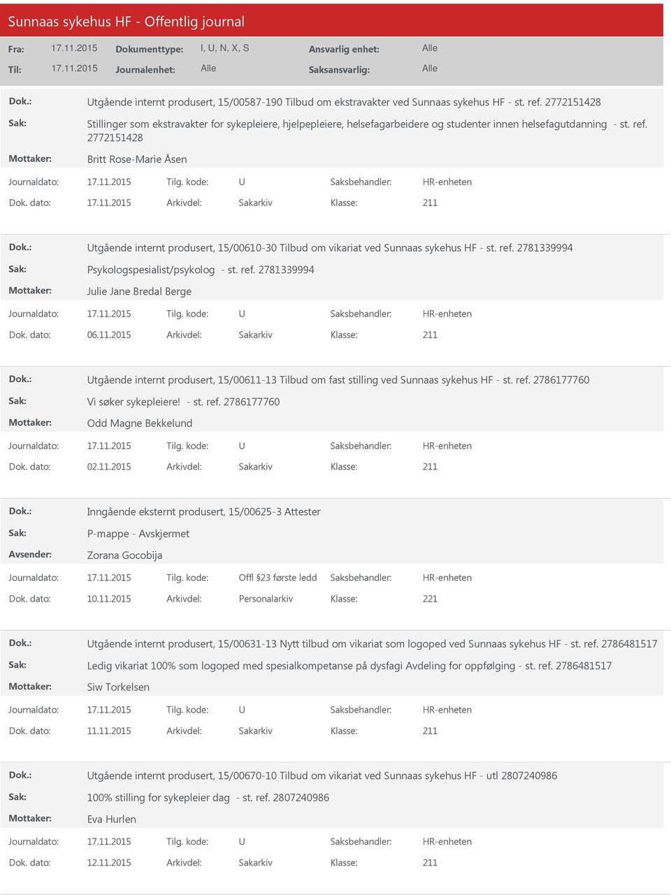 dato: Arkivdel: Sakarkiv tgående internt produsert, 15/00610-30 Tilbud om vikariat ved Sunnaas sykehus HF - st. ref. 2781339994 Psykologspesialist/psykolog - st. ref. 2781339994 Julie Jane Bredal Berge Dok.