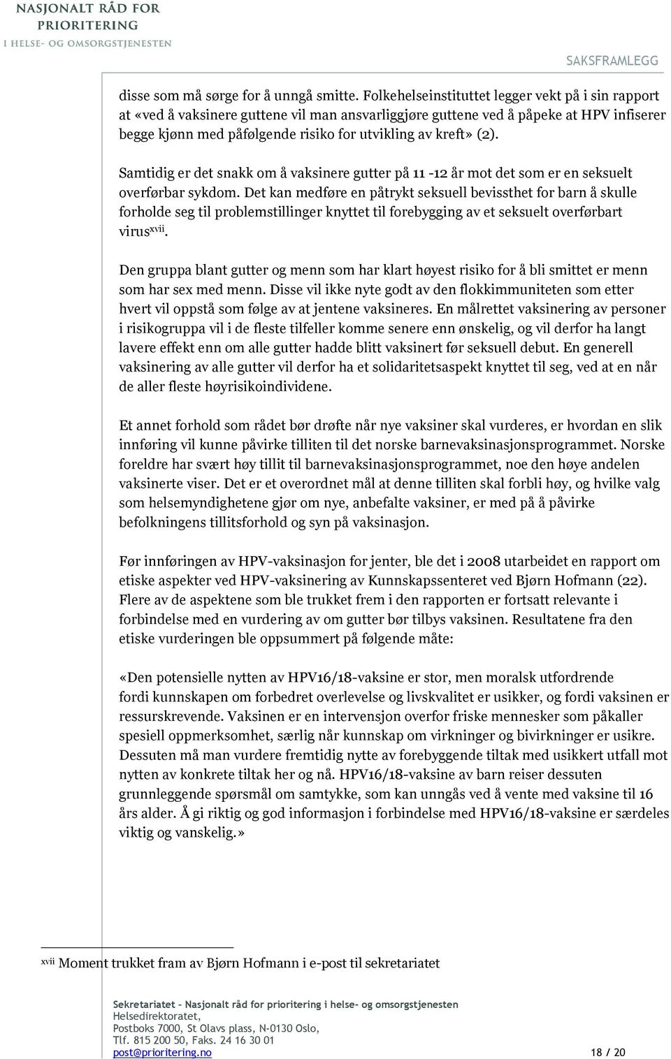 (2). Samtidig er det snakk om å vaksinere gutter på 11-12 år mot det som er en seksuelt overførbar sykdom.