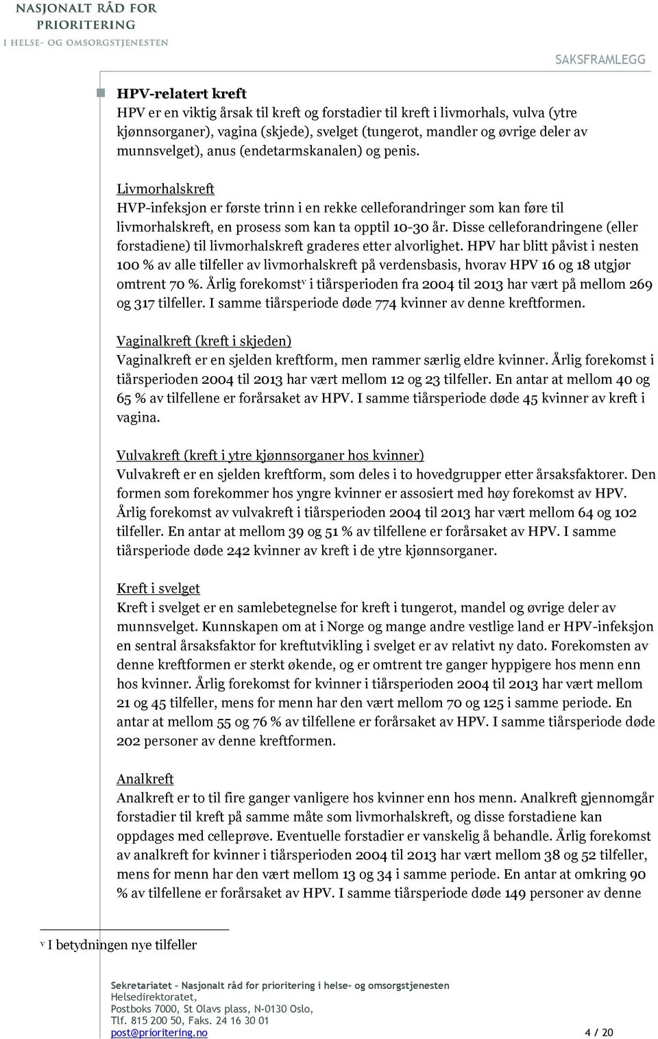 Disse celleforandringene (eller forstadiene) til livmorhalskreft graderes etter alvorlighet.