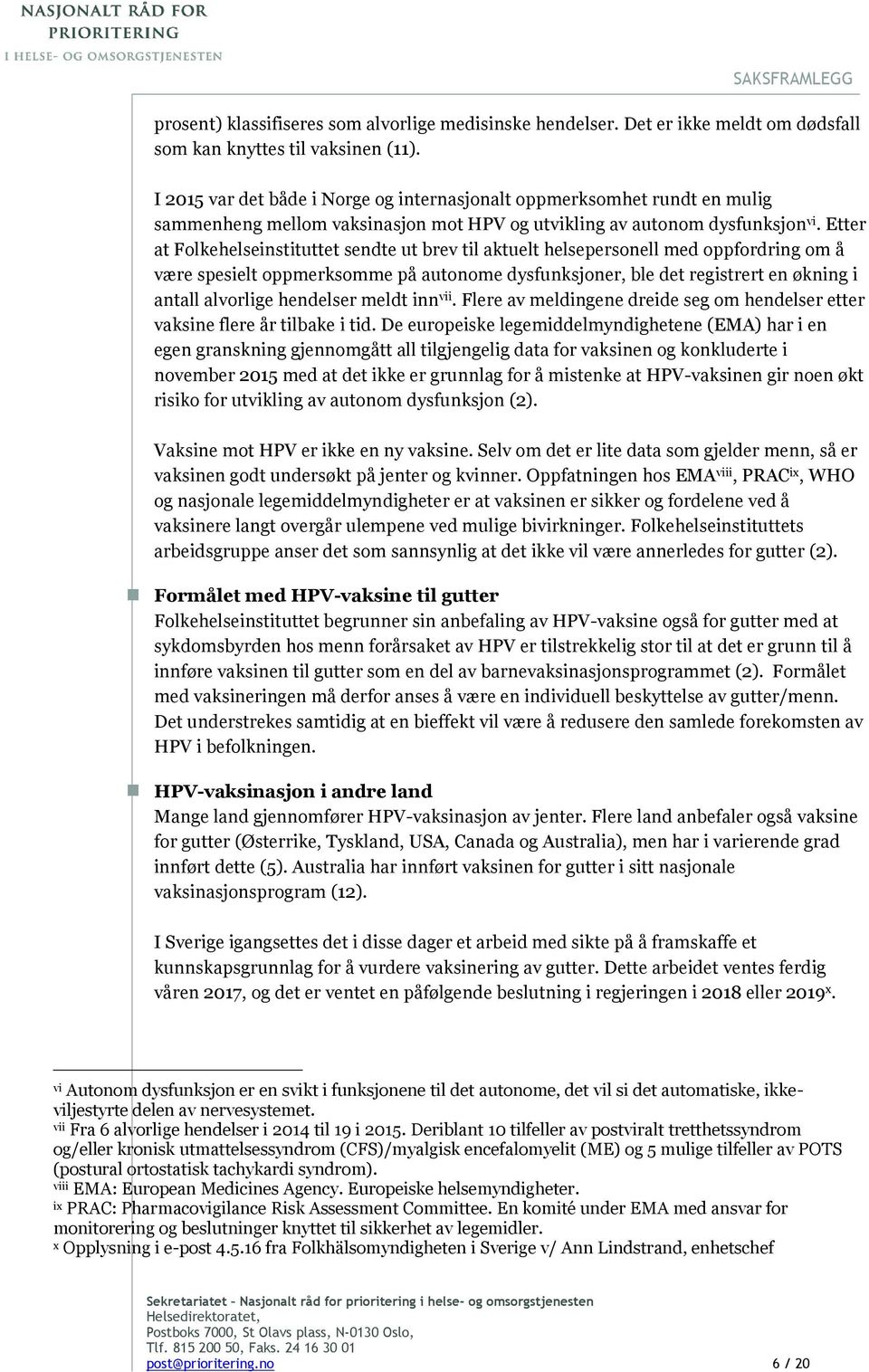 Etter at Folkehelseinstituttet sendte ut brev til aktuelt helsepersonell med oppfordring om å være spesielt oppmerksomme på autonome dysfunksjoner, ble det registrert en økning i antall alvorlige