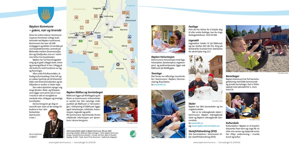 Røyken har full barnehagedekning og et godt utbygd skole, helseog omsorgstilbud. Vi har i tillegg et rikt kulturliv med hundrevis av lag og foreninger.