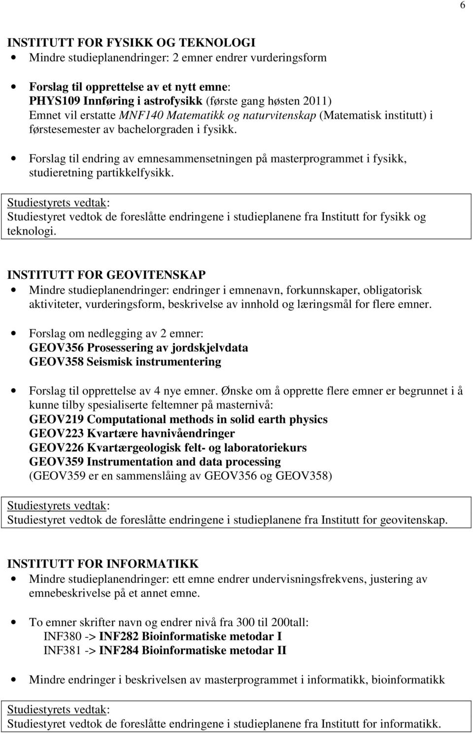 Forslag til endring av emnesammensetningen på masterprogrammet i fysikk, studieretning partikkelfysikk.