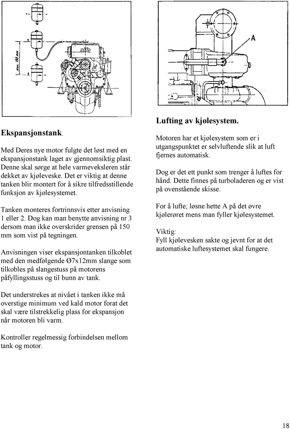 Dog kan man benytte anvisning nr 3 dersom man ikke overskrider grensen på 150 mm som vist på tegningen.