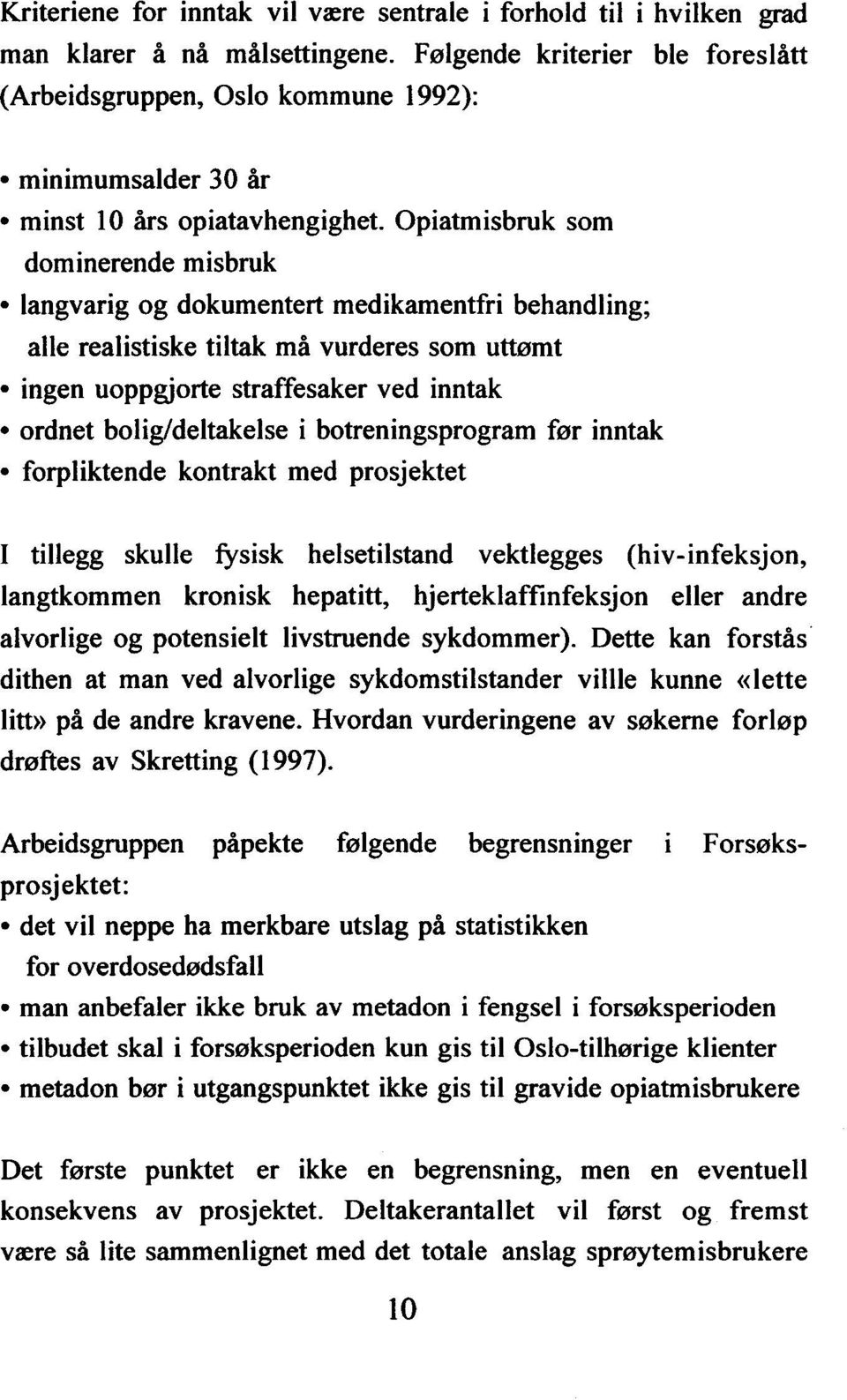 Opiatmisbruk som dominerende misbruk langvarig og dokumentert medikamentfri behandling; alle realistiske tiltak må vurderes som uttømt ingen uoppgjorte straffesaker ved inntak ordnet bolig/deltakelse